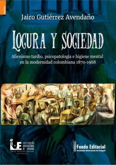  Locura y Sociedad: alienismo tardío psicopatología e higiene...